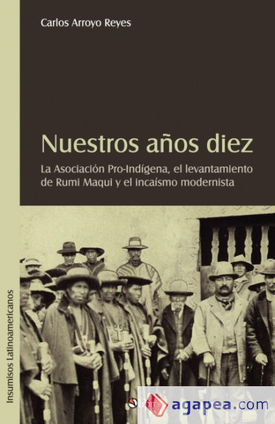Nuestros Aqos Diez. La Asociacion Pro-Indigena, El Levantamiento de Rumi Maqui y El Incaismo Modernista