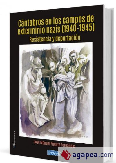 CANTABROS EN LOS CAMPOS DE EXTERMINIO NAZIS (1940-1945): RESISTENCIA Y DEPORTACION