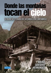 Portada de DONDE LAS MONTAÑAS TOCAN EL CIELO: GEOGRAFÍA LITERARIA DE LA CORDILLERA CANTÁBRICA