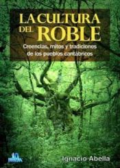Portada de LA CULTURA DEL ROBLE: CREENCIAS,MITOS Y TRADICIONES DE LOS PUEBLOS CANTÁBRICOS
