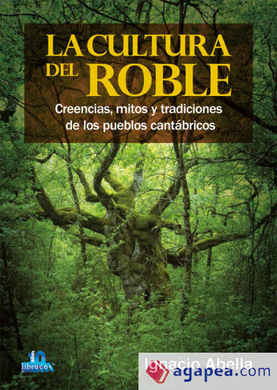 LA CULTURA DEL ROBLE: CREENCIAS,MITOS Y TRADICIONES DE LOS PUEBLOS CANTÁBRICOS