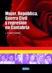 Portada de MUJER, REPÚBLICA, GUERRA CIVIL Y REPRESIÓN EN CANTABRIA