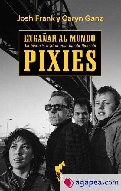 ENGAÑAR AL MUNDO: Historia oral de una banda llamada Pixies