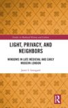 Light, Privacy, and Neighbors: Windows in Late Medieval and Early Modern London