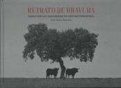 Portada de RETRATO DE BRAVURA: Paseo por las ganaderías de lidia en Ciudad Real