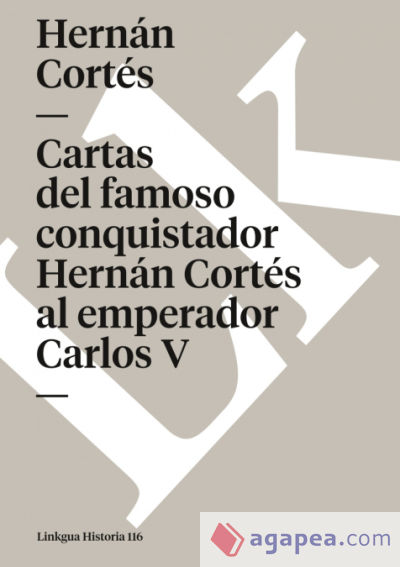 Cartas del famoso conquistador Hernán Cortés al emperador Carlos V