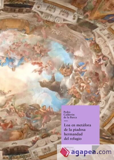 Loa en metáfora de la piadosa hermandad del refugio discurriendo por calles y templos de Madrid Loa en metáfora de la piadosa hermandad del refugio discurriendo por calles y templos de Madrid