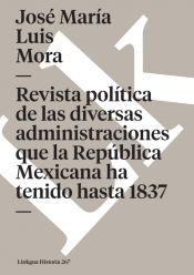 Portada de Revista política de las diversas administraciones que ha tenido la república hasta 1837