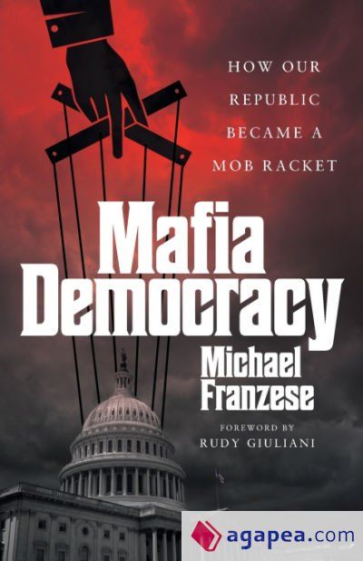 Mafia Democracy: How Our Republic Became a Mob Racket