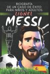 Lionel Messi: Biografía de un caso de éxito para niños y adultos