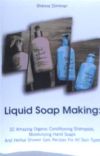 Liquid Soap Making: 32 Amazing Organic Conditioning Shampoos, Moisturizing Hand Soaps and Herbal Shower Gels Recipes for All Skin Types: (