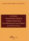 Litigios transfronterizos sobre derechos de propiedad industrial e intelectual (Ebook)