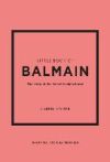 Little Book of Balmain: The Story of the Iconic Fashion House