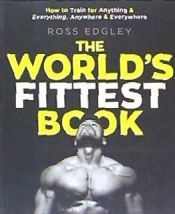 Portada de The World's Fittest Book: How to Train for Anything and Everything, Anywhere and Everywhere