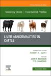 Liver Abnormalities in Cattle, an Issue of Veterinary Clinics of North America: Food Animal Practice: Volume 38-3