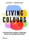 Living Colours: Discovering their Language to Understand and Use them in Decorating your Home