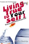 Living True to Your Self: Reclaim your power! Break Free! Live the life of your dreams!