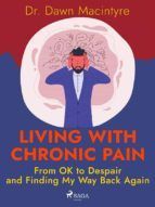 Portada de Living with Chronic Pain: From OK to Despair and Finding My Way Back Again (Ebook)