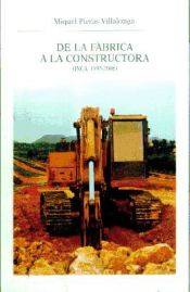 Portada de DE LA FABRICA A LA CONSTRUCTORA (INCA, 1995-2006) (CATALA)