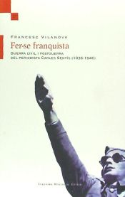 Portada de Fer-se Franquista: Guerra Civil i Postguerra del Periodista Carles Sentis (1936-1946)