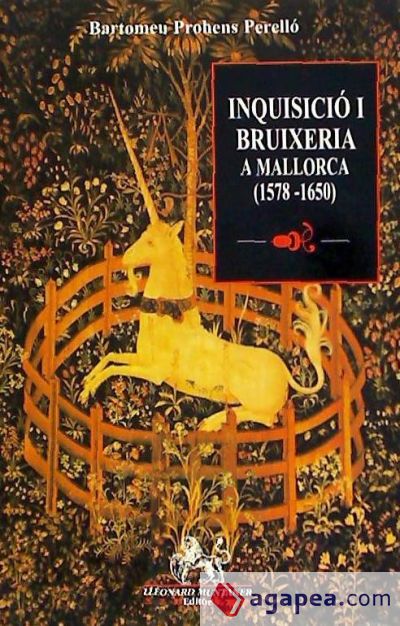 Inquisició i bruixeria a Mallorca (1578-1650): contra invocadors de dimonis, fetilleres i llurs filtres amatoris, nigromants i cercadors de tresors