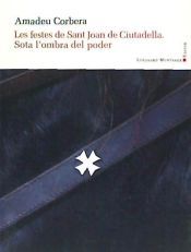 Portada de LES FESTES DE SANT JOAN DE CIUTADELLA. SOTA L'OMBRA DEL PODER