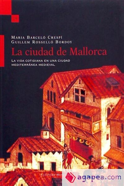 La ciudad de Mallorca: la vida cotidiana en una ciudad mediterránea medieval