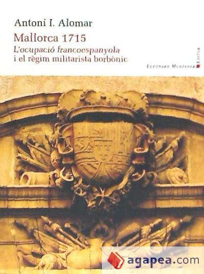 Mallorca 1715 : l'ocupacio francoespanyola i el regim militarista borbonic