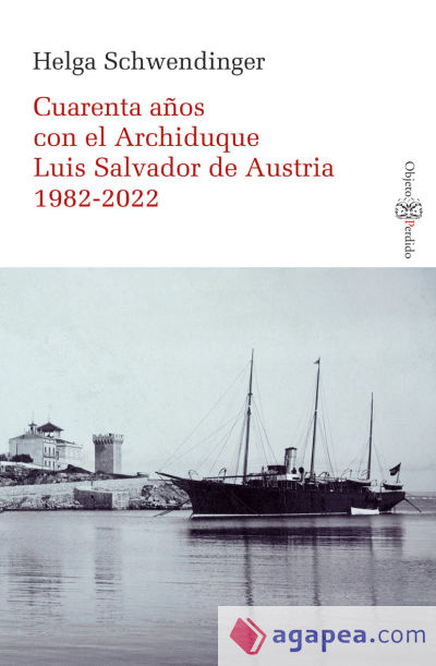 Cuarenta años con el archiduque Luis Salvador De Austria 1982-2022
