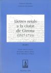 Lletres reials a la ciutat de Girona (1293-1515, 1517-1713)