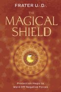 Portada de The Magical Shield: Protection Magic to Ward Off Negative Forces