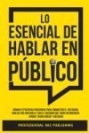 Lo Esencial De Hablar En Público: Domina Estrategias Poderosas para Conquistar el Escenario, Hablar con Confianza y Dar el Discurso que Todos Recordar Lo Esencial De Hablar En Público: Domina Estrategias Poderosas para Conquistar el Escenario, Hablar con Confianza y Dar el Discurso que Todos Recordar