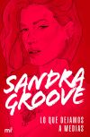 Lo Que Dejamos A Medias De Sandra Groove