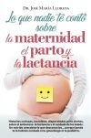 Lo que nadie te contó sobre la maternidad, el parto y la lactancia