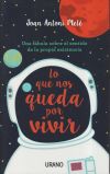 Lo Que Nos Queda Por Vivir: Una Fábula Sobre El Sentido De La Propia Existencia De Joan Antoni Melé