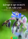 Lo que quieren las abejas: La apicultura tal como la Naturaleza la concibió Lo que quieren las abejas: La apicultura tal como la Naturaleza la concibió