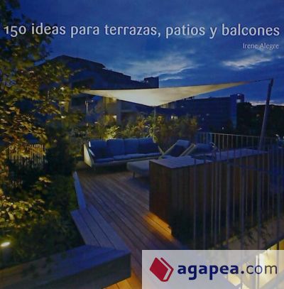 150 ideas para terrazas, patios y balcones