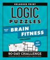 Logic Puzzles Book for Brain Fitness: 90-Day Challenge to Sharpen the Mind and Strengthen Cognitive Skills Enlarged Print, Easy to Hard!