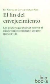 Portada de El fin del envejecimiento: los avances que podr&iacute;an revertir el envejecimiento humano durante nuestra vida