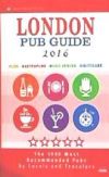 London Pub Guide 2016: The 1000 Best Bars and Pubs in London, England (City Pub Guide 2016)