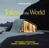 Lonely Planet Toilets of the World: 100 Strange and Spectacular Thrones, Commodes, Loos, and Latrines