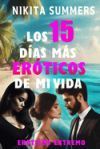 Los 15 d&iacute;as m&aacute;s er&oacute;ticos de mi vida: Novela er&oacute;tica extrema, donde se entrelaza lo rom&aacute;ntico y lo perverso, el BDSM y lo l&eacute;sbico.