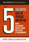 Los 5 talentos que de verdad importan: Cómo los grandes líderes logran resultados extraordinarios