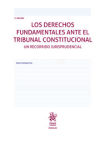 Los Derechos Fundamentales Ante el Tribunal Constitucional. Un Recorrido Jurisprudencial 2ª Ed. 2019