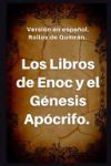 Los Libros de Enoc y el G&eacute;nesis ap&oacute;crifo: Versi&oacute;n en espa&ntilde;ol. Rollos de Qumr&aacute;n.