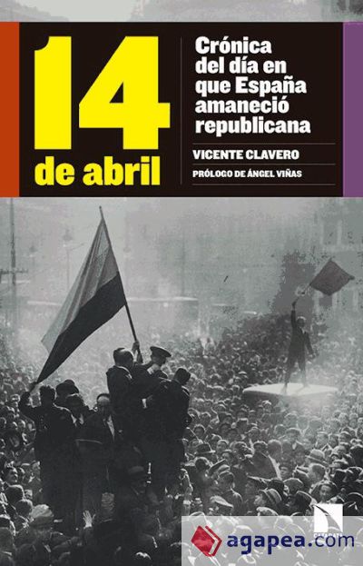 14 de abril : crónica del día en que España amaneció republicana