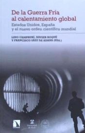 Portada de De la Guerra Fr&iacute;a al calentamiento global : Estados Unidos, Espa&ntilde;a y el nuevo orden cient&iacute;fico mundial