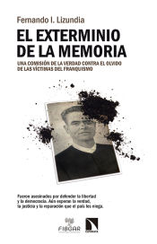 Portada de El exterminio de la memoria. Una comisión de la verdad contra el olvido de las víctimas del franquismo