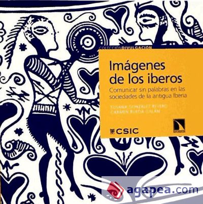 Imágenes de los íberos : comunicar sin palabras en las sociedades de la Antigua Iberia