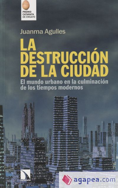 La destrucci&oacute;n de la ciudad: El mundo urbano en la culminaci&oacute;n de los tiempos modernos